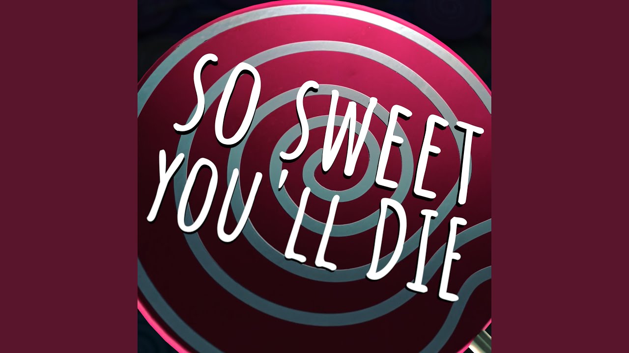 So Sweet You'll Die (Slowed Down)