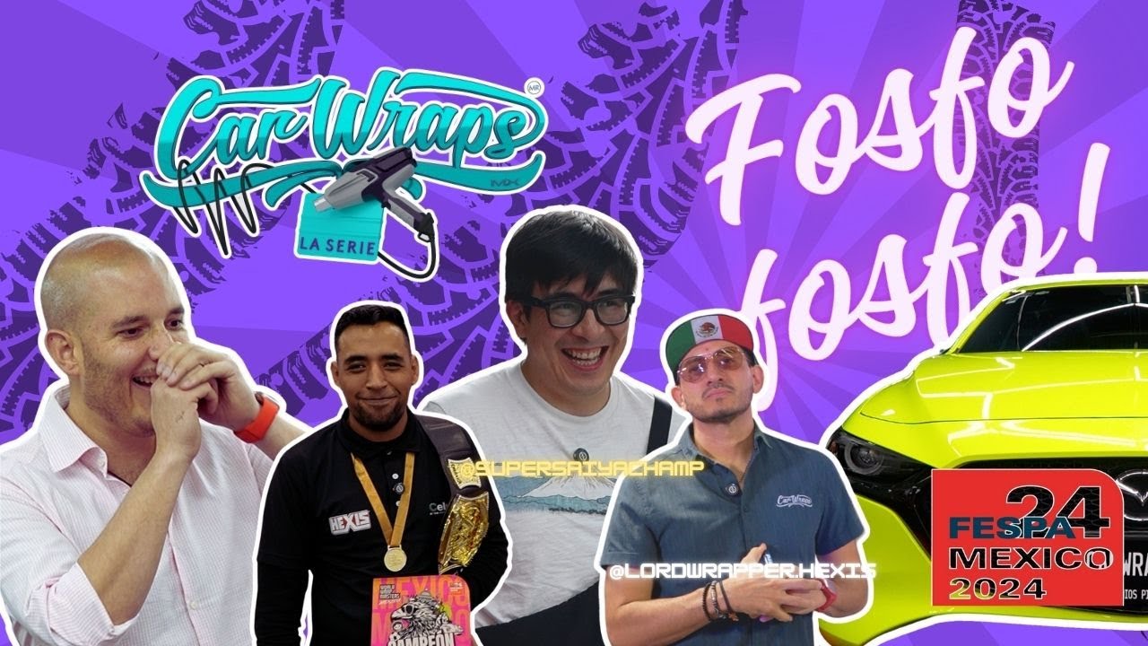 EP1: FESPA, MINIS y FOSFO FOSFO | CAR WRAPS La Serie | CAR WRAPS MX