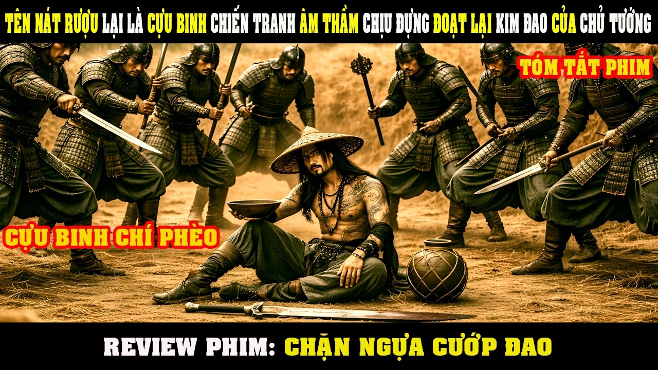 [Review Phim] T&ecirc;n N&aacute;t Rượu Lại L&agrave; Cựu Binh Chiến Tranh &Acirc;m Thầm Gi&agrave;nh Lại KIM ĐAO Của Chủ Tướng