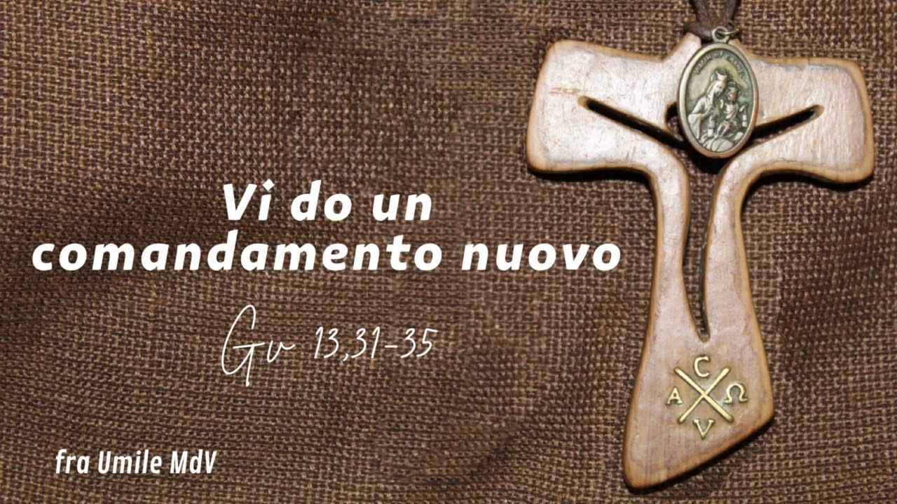 L'amore: testamento e segno di riconoscimento del cristiano (Gv 13,31-33a.34-35), di fra Umile mdv