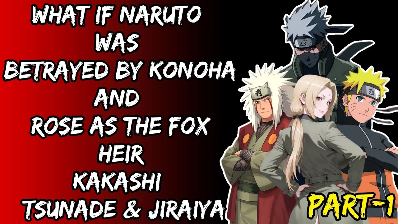 What If Naruto Was Betrayed By Konoha And Rose As The Fox Heir Kakashi Tsunade & Jiraiya Part/1