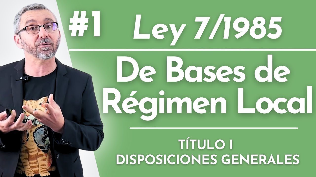 1.- Ley 7/1985 - Título I: Disposiciones Generales | Reguladora de las Bases de Régimen Local.