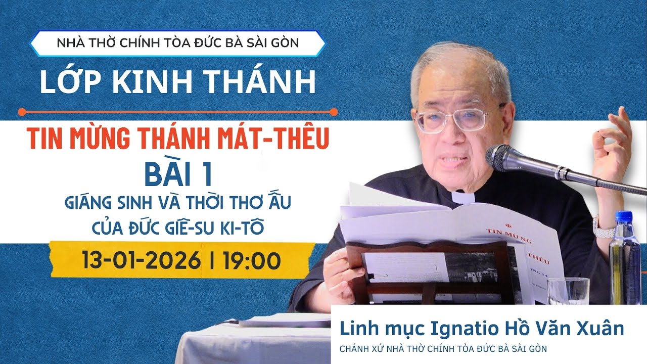Bài 1: Giáng sinh và thời thơ ấu của Đức Giê-su Ki-tô | TIN MỪNG THÁNH MÁT-THÊU | 13.01.2026