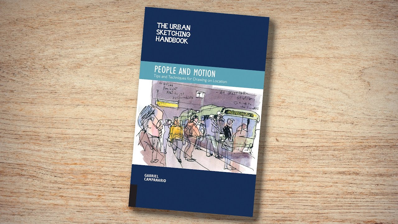 The Urban Sketching Handbook: People and Motion: Tips and Techniques for Drawing on Location