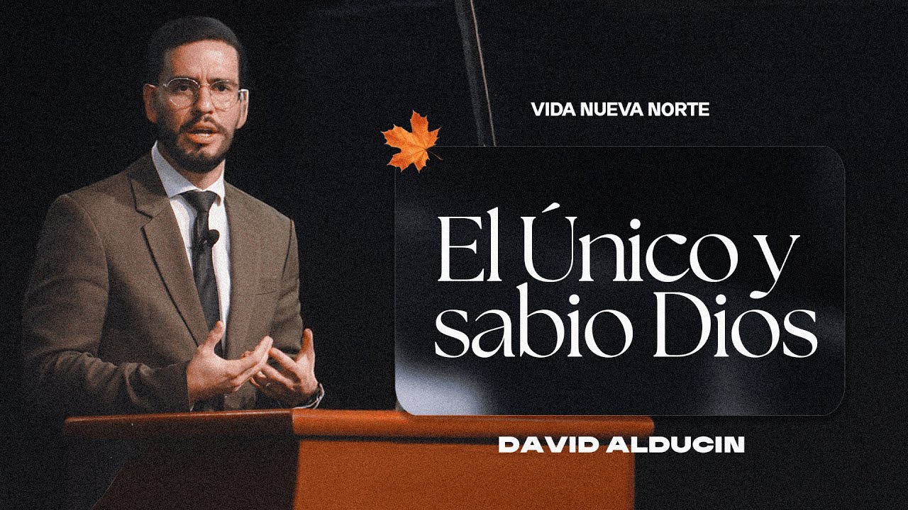 El único y sabio Dios  | Pr. David Alducin | VNPEM NORTE