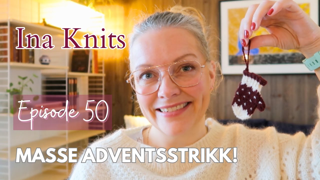 Adventsstrikk med Ina Knits✨🎄 // Episode 50 på NORSK🇳🇴