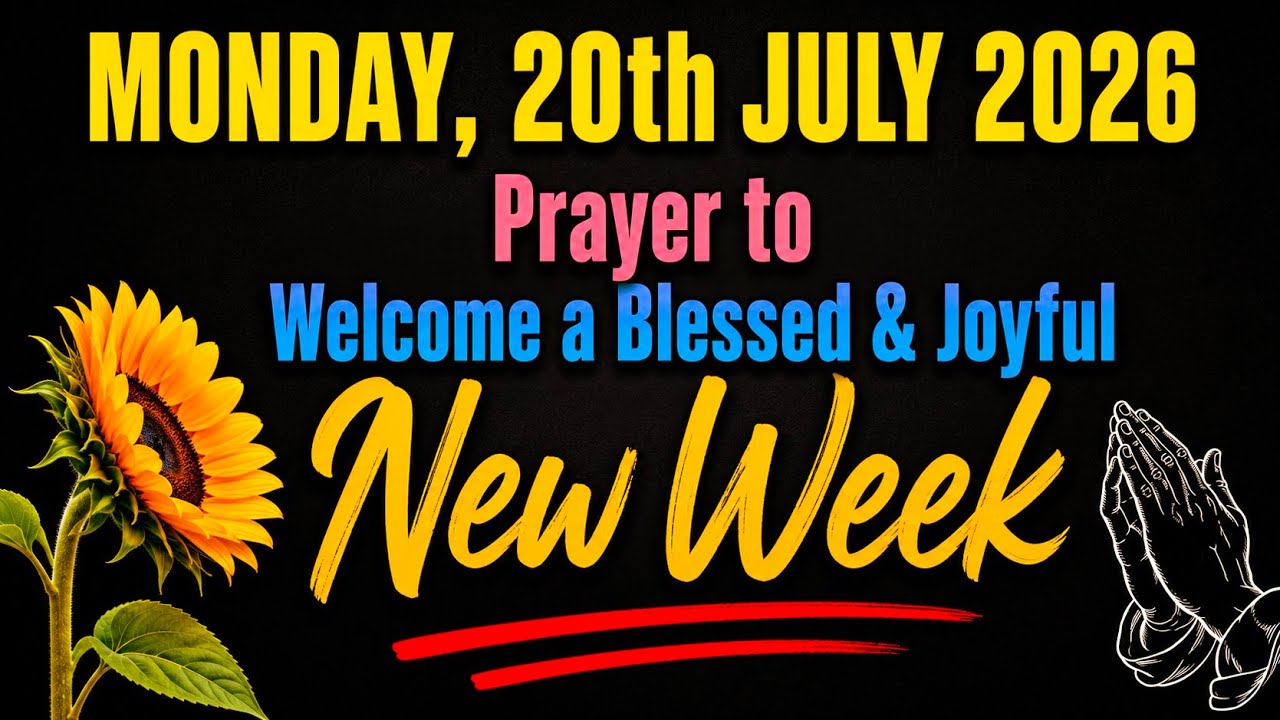 MONDAY, 20th JULY 2026 | Prayer to Welcome a Blessed & Joyful New Week