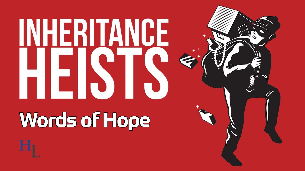 Inheritance Heists: Words of Hope for Disinherited Beneficiaries