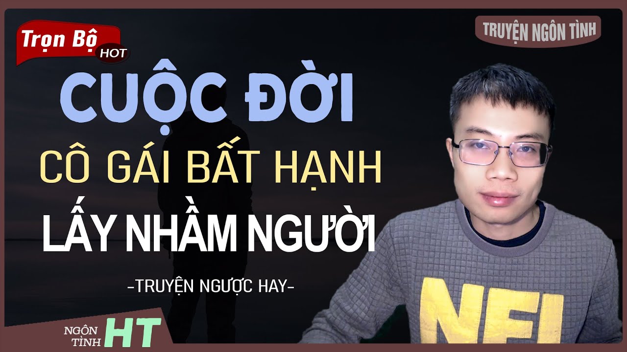 Truyện Ngôn Tình: Cuộc Đời Cô Gái Bất Hạnh Lấy Nhầm Người - Lừa Cưới Để Trả Thù Nhà Vợ Hoàng Tuấn Kể