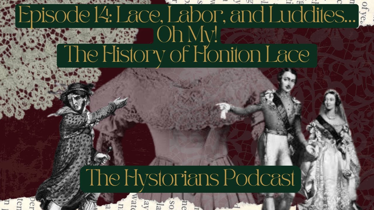 Episode 14: Lace, Labor, and Luddites&hellip; Oh My! - The History of Honiton Lace