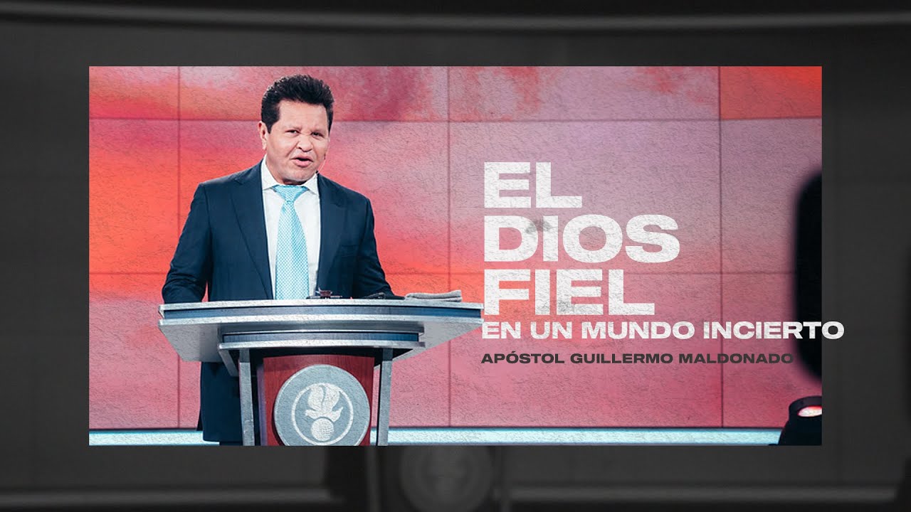 El Dios Fiel en un Mundo Incierto - Apóstol Guillermo Maldonado | 17 de Mayo, 2020
