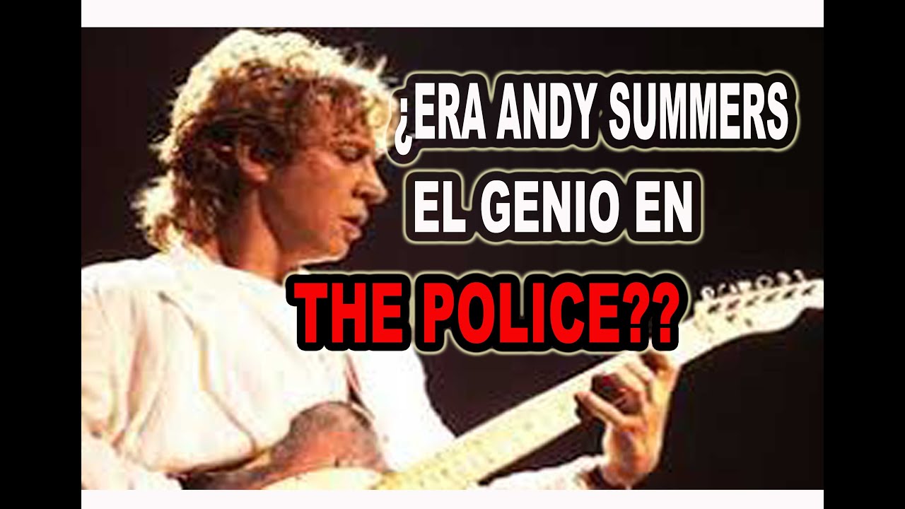 POR QUÉ ANDY SUMMERS EN THE POLICE CONVERTÍA CANCIONES SENCILLAS EN GRANDES PIEZAS DE GUITARRA?