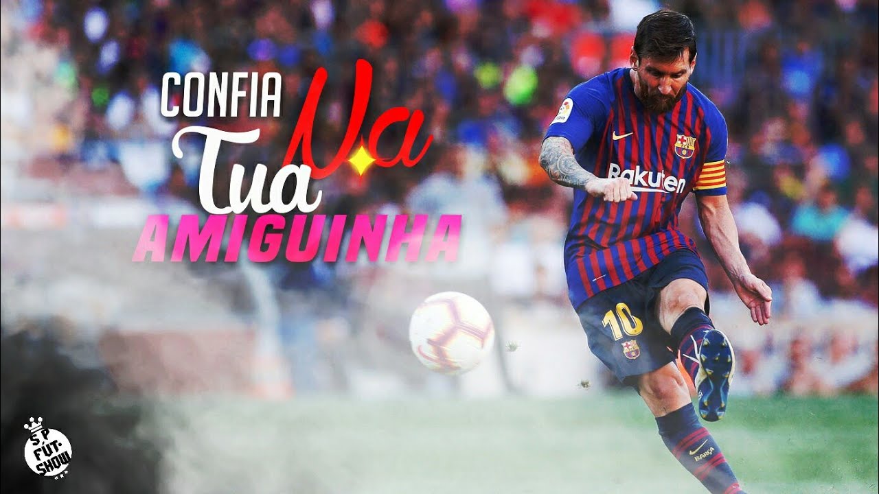 Lionel Messi - Confia Na Tua Amiguinha (MC Don Juan)