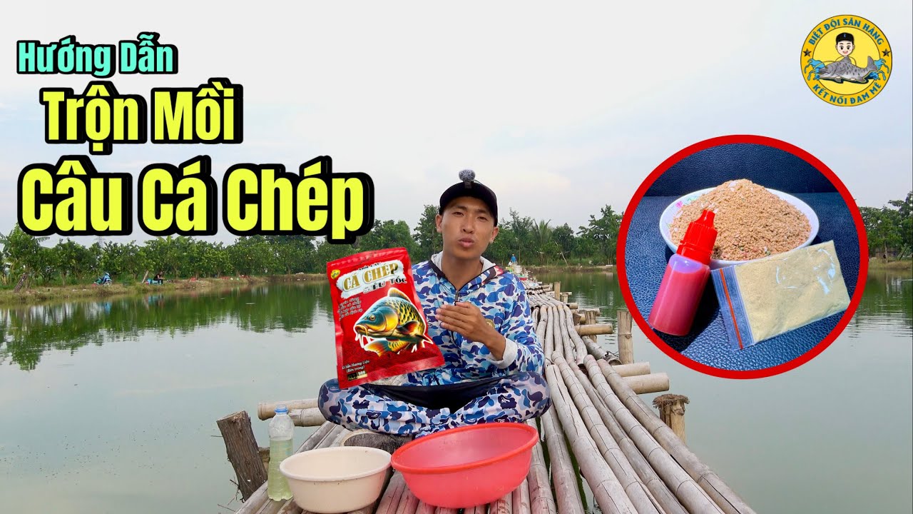 Hướng Dẫn Cách Pha Mồi Câu Cá Chép Siêu Tốc của Biệt Đội Săn Hàng