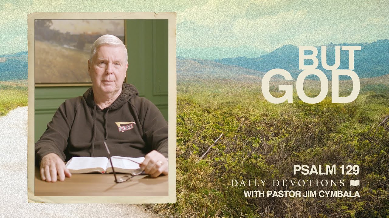 Daily Devotional | But God | Psalm 129 | Pastor Jim Cymbala