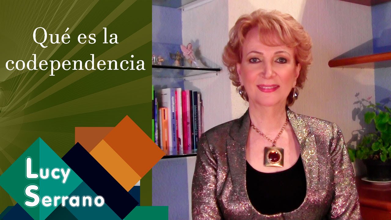 ¿Qué es la codependencia? - Lucy Serrano