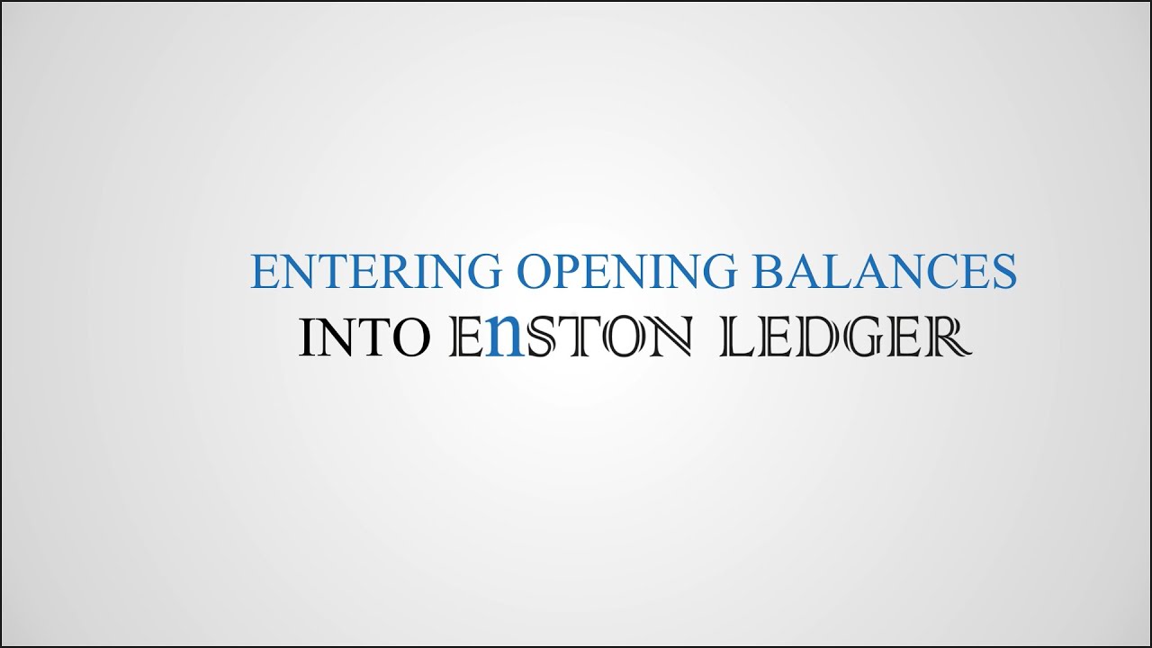 How to Enter Opening Balances into Enston Ledger