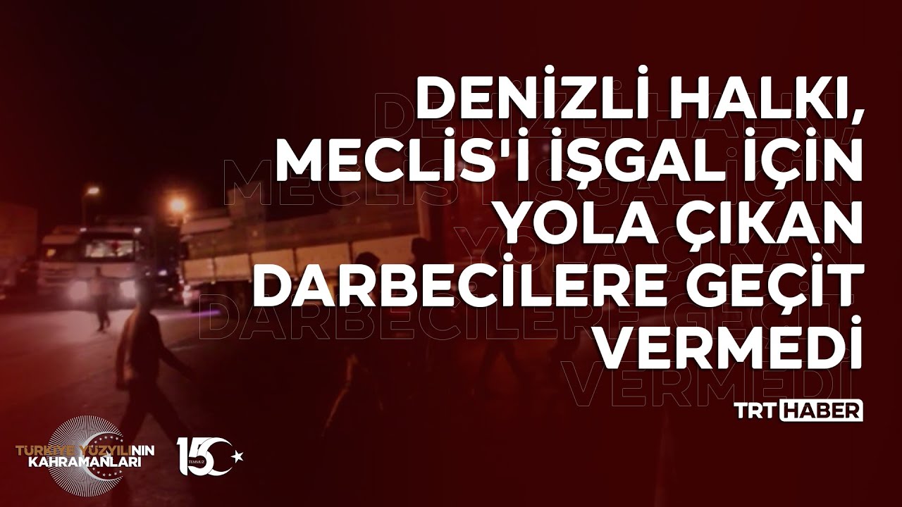 Denizli halkı, Meclis'i işgal için yola çıkan darbecilere geçit vermedi