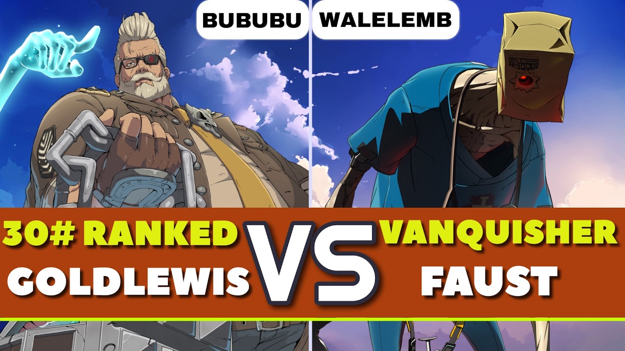 GGST LATAM | bububu (30# Goldlewis) vs WaleleMB (Vanquisher Faust). Gameplay Nivel Alto