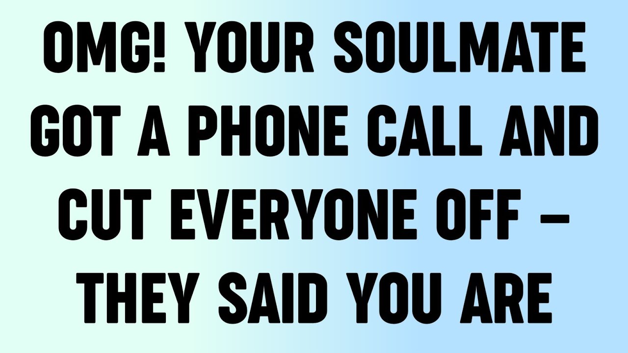 💸 OMG! Your Soulmate Got a Phone Call and Cut Everyone Off — They Said YOU Are...?