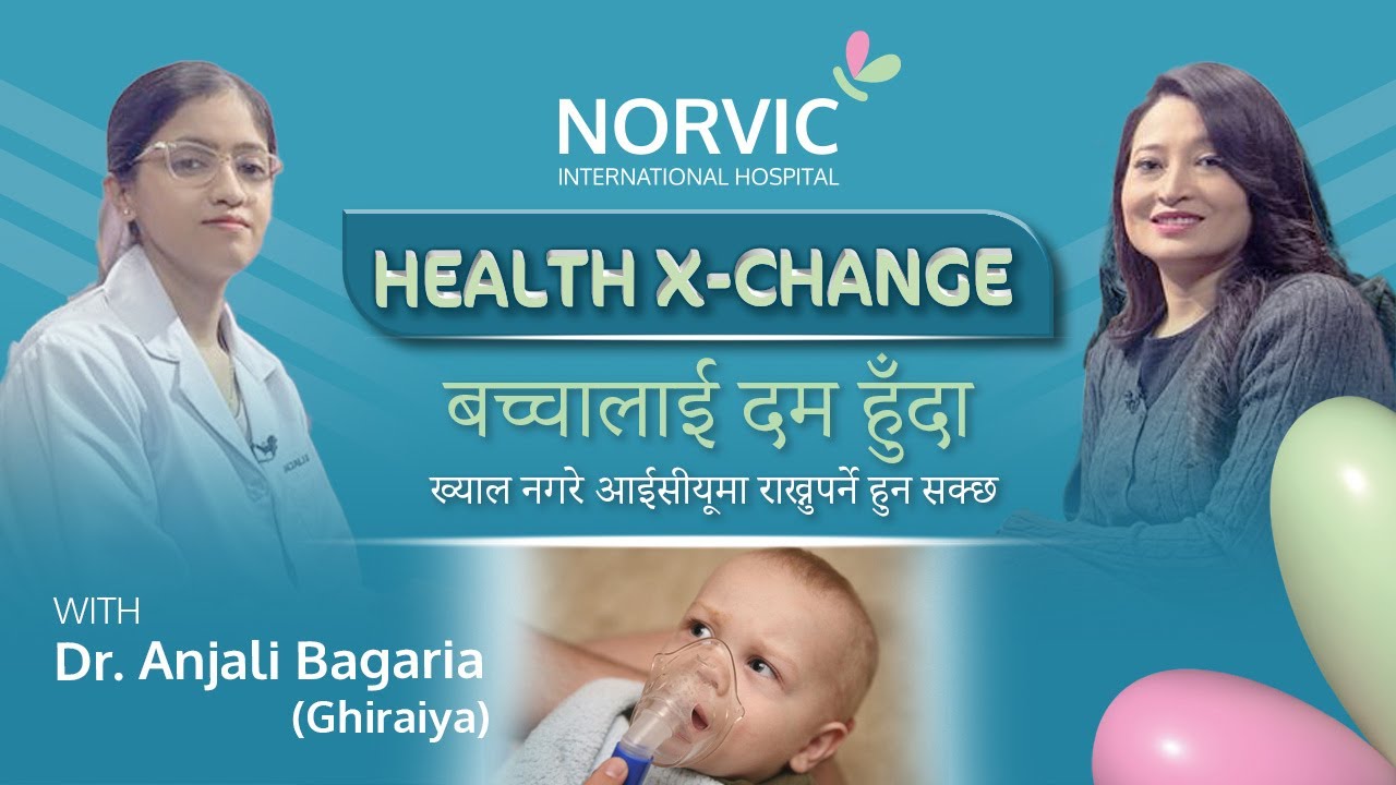 Ep:52 बालबालिकालाई किन हुन्छ दम?  | Dr. Anjali Bagaria Ghiraiya | Asthma | Norvic Health X-Change |