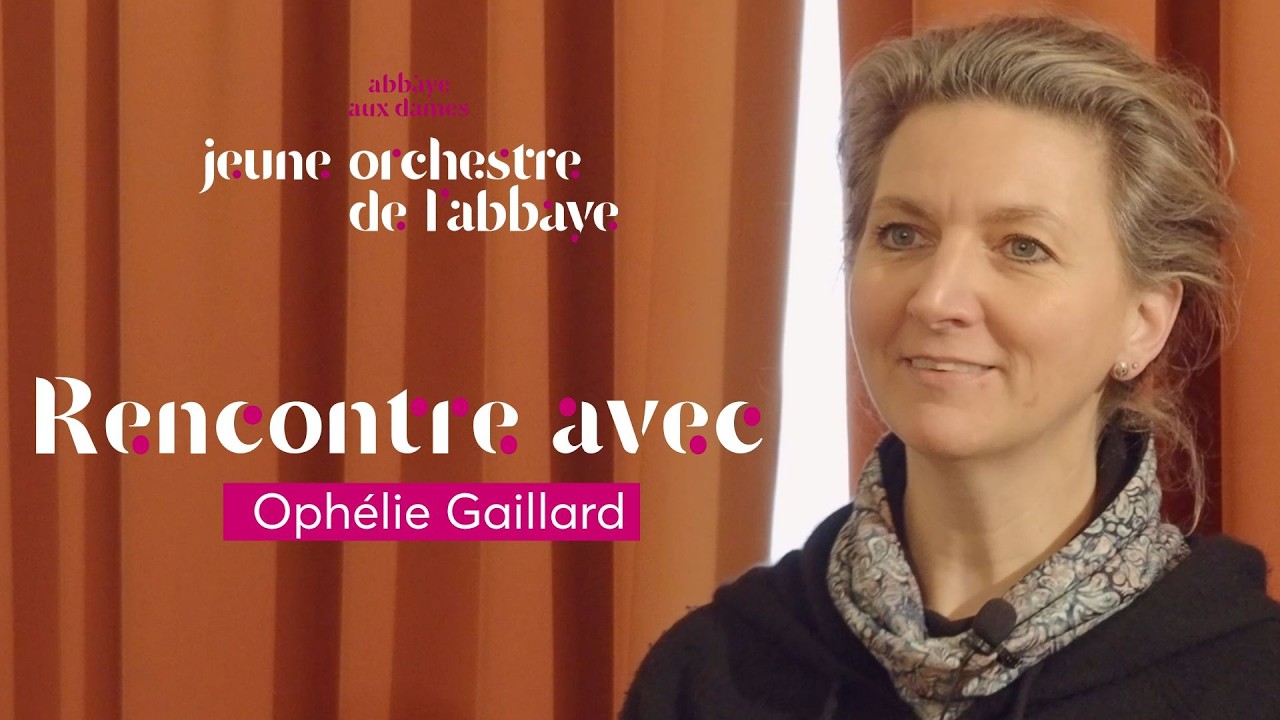 Les stages du Jeune Orchestre de l'Abbaye : rencontre avec Ophélie Gaillard