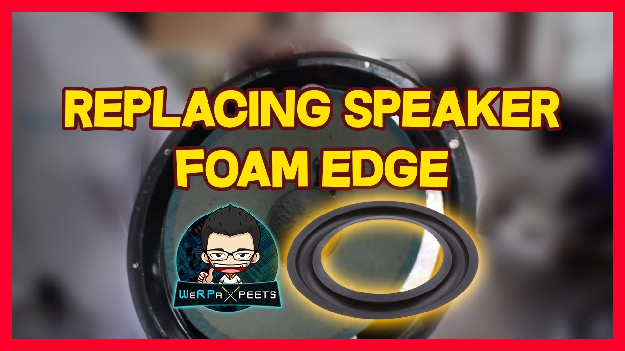 HOW TO REPLACE SPEAKER FOAM EDGE