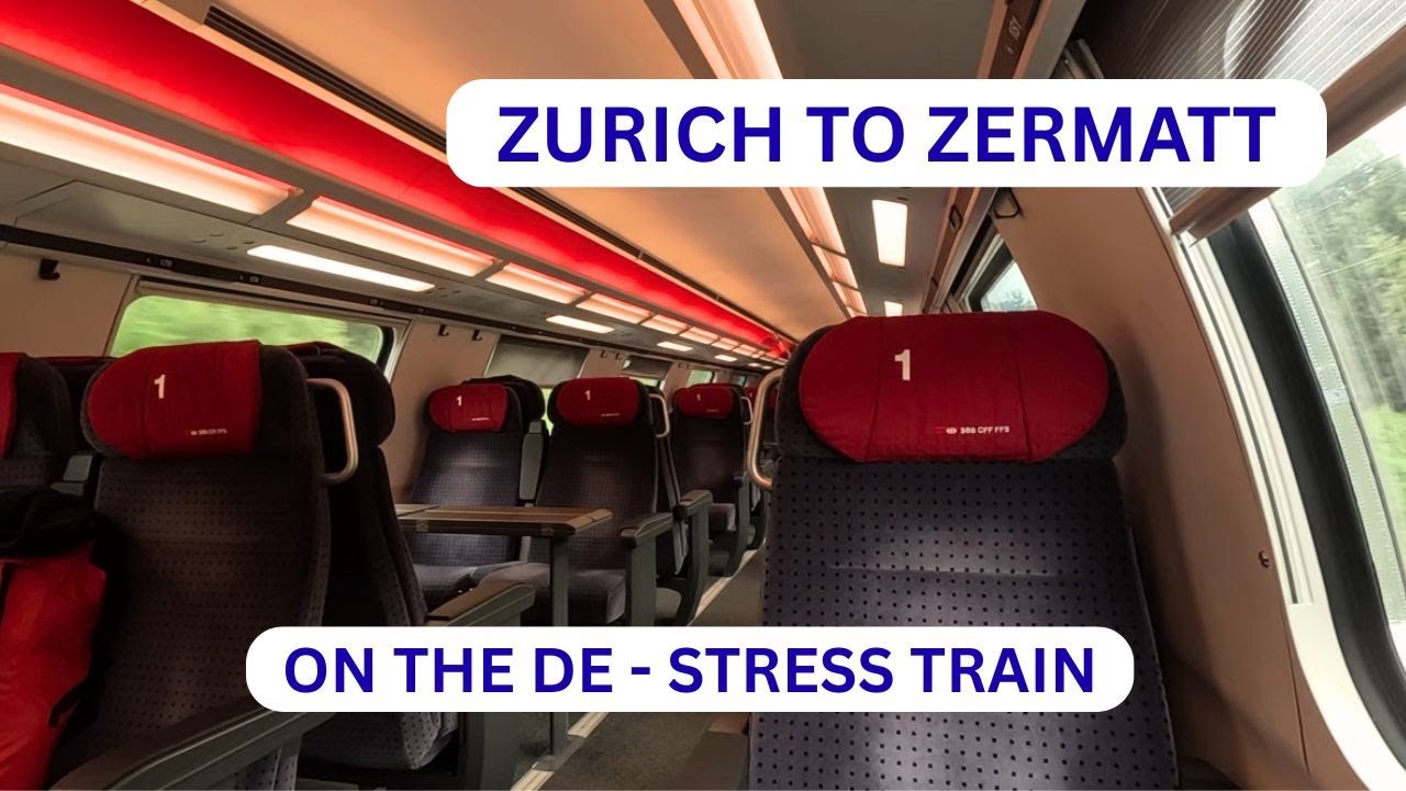 ZURICH TO ZERMATT ON THE DE - STRESS TRAIN