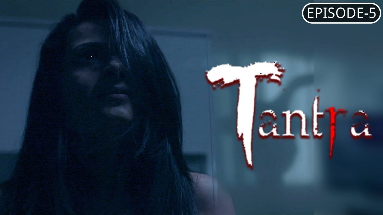 Tantra | Episode #5 | A Thrilling Supernatural Story | A Web Original By Vikram Bhatt