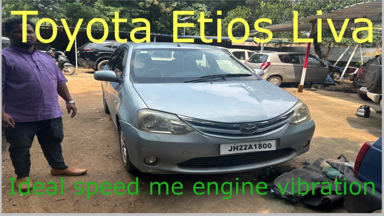 Toyota Etios Liva ideal speed ma￼ engine, vibration problem solve
