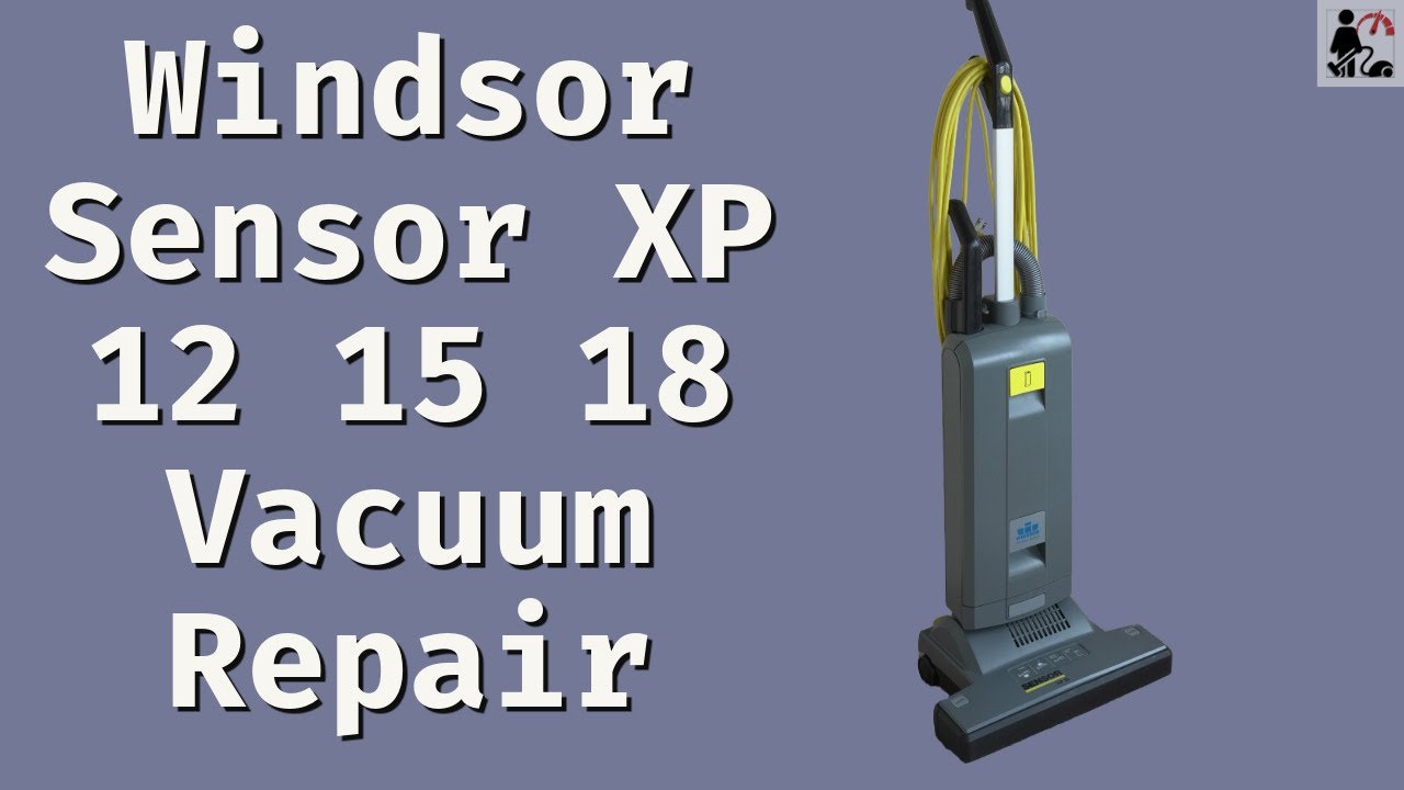 How to fix Windsor Sensor XP12 XP15 XP18 Vacuum Cleaners