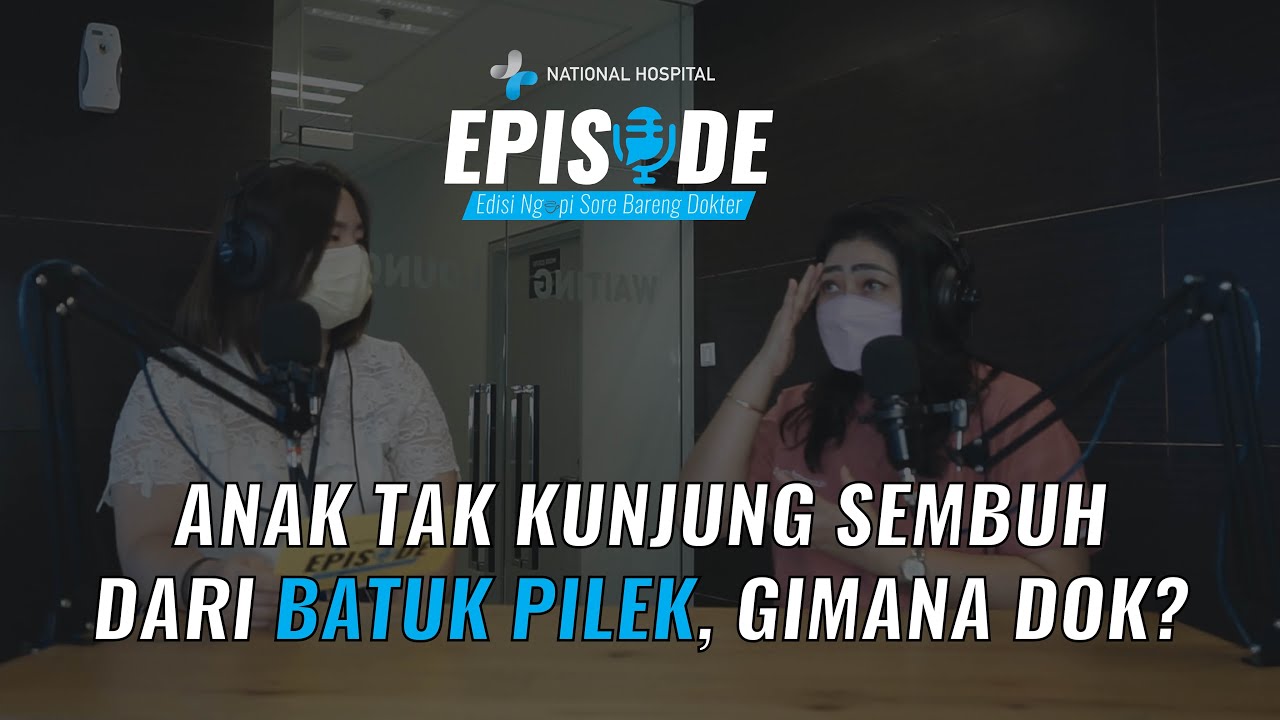 ANAK TAK KUNJUNG SEMBUH DARI BATUK PILEK.. GIMANA DOK? | EPISODE
