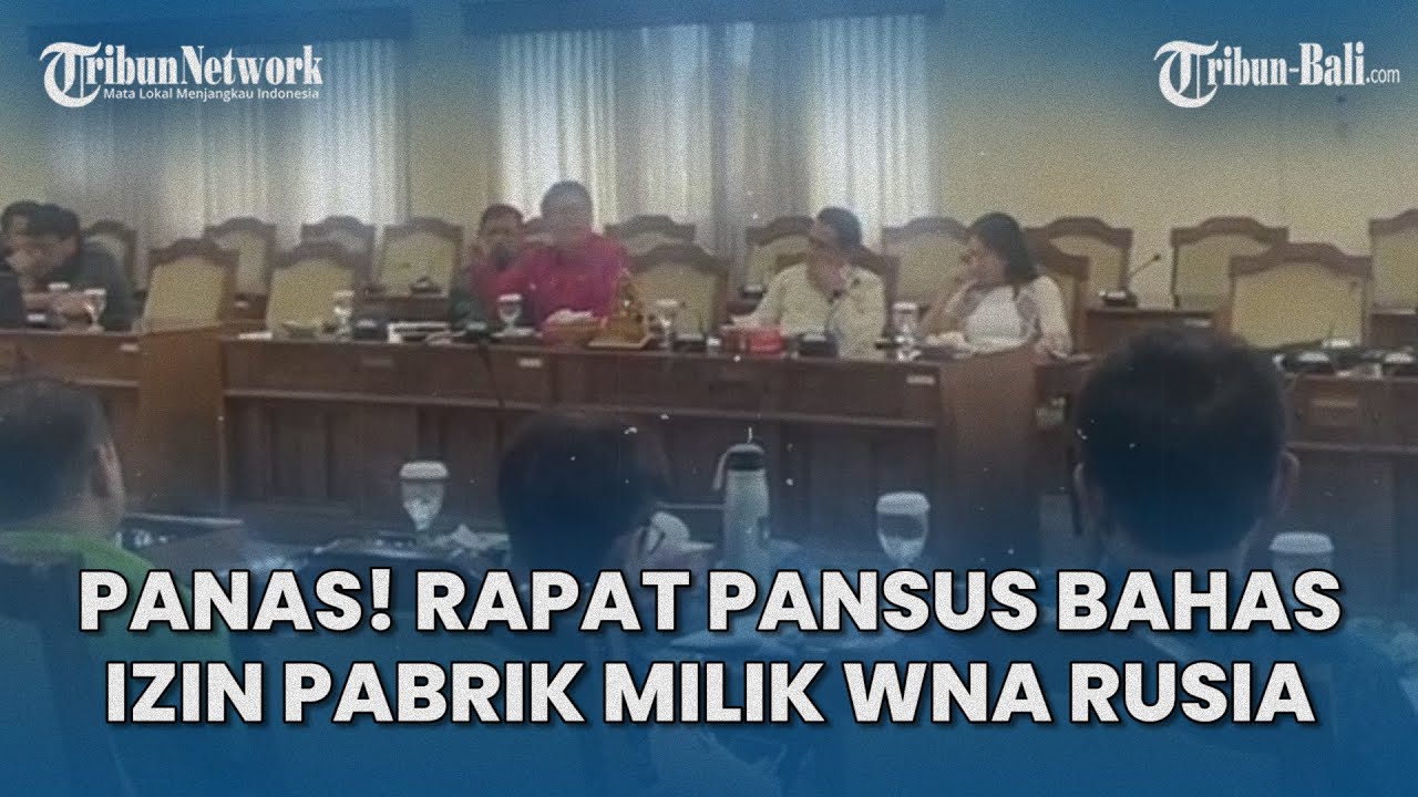 MEMANAS! Rapat Pansus Bahas Izin Pabrik Milik WNA Rusia di Tahura Bali, Diwarnai Adu Argumen