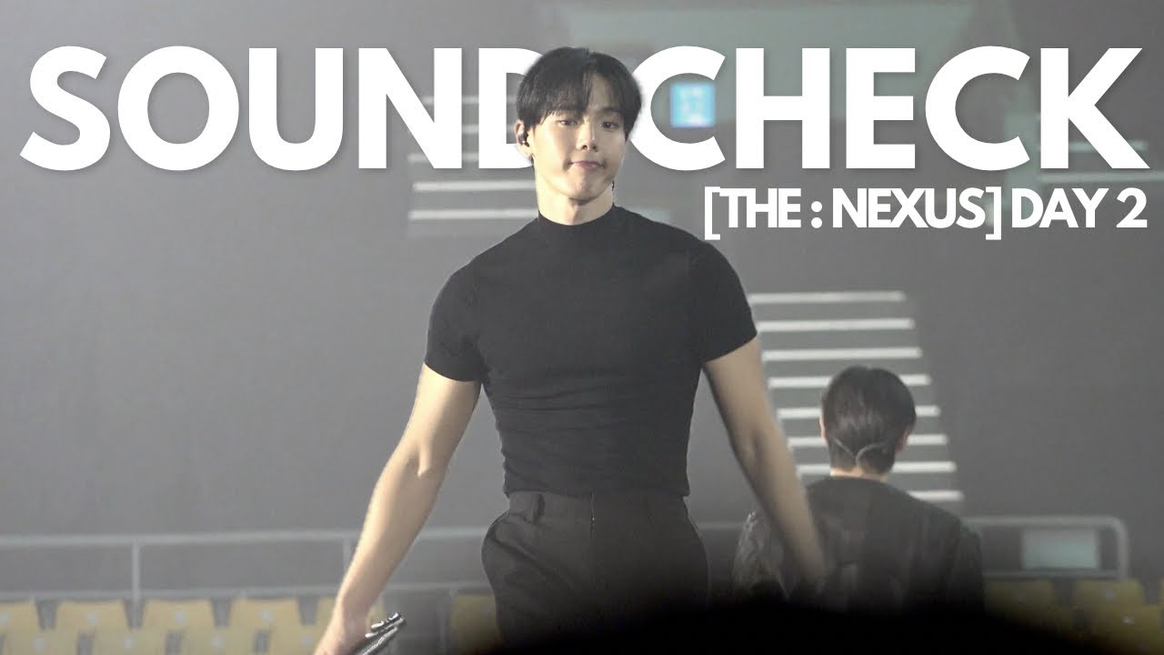 [THE X : NEXUS] DAY 2 | SOUND CHECK FULL.ver