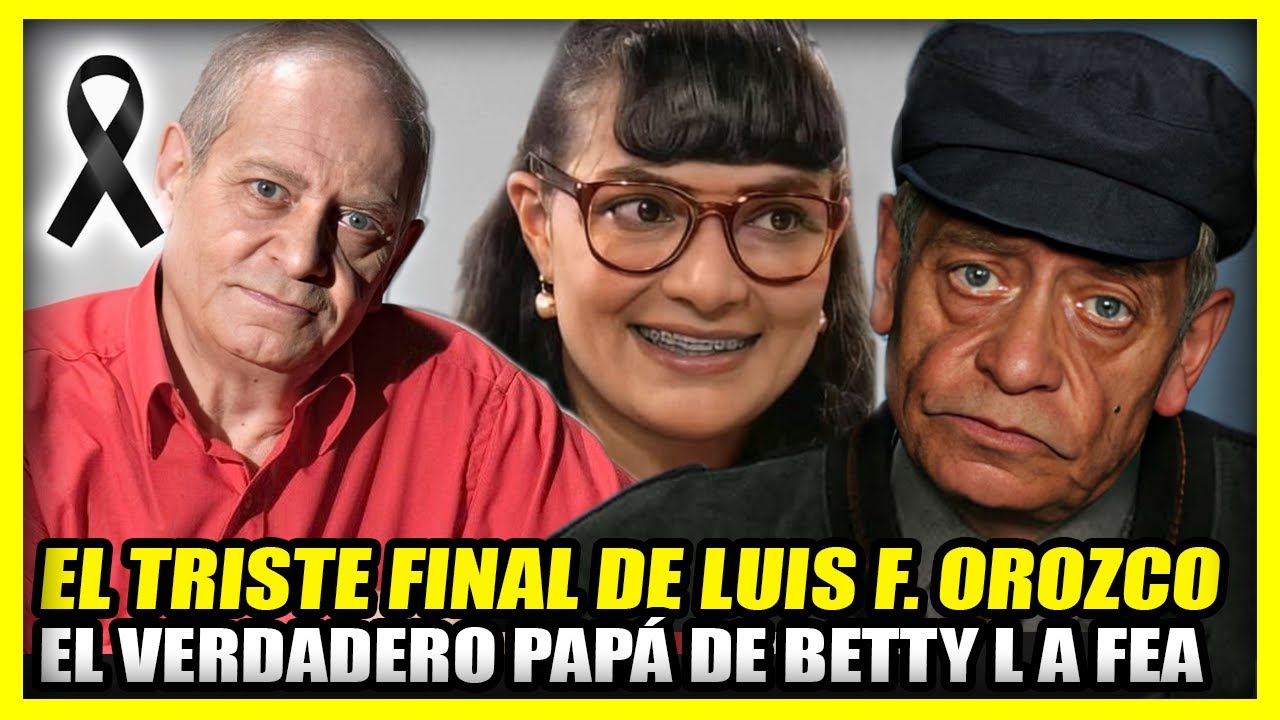 EL TRISTE FINAL DE LUIS FERNANDO OROZCO | El verdadero papá de Betty La fea
