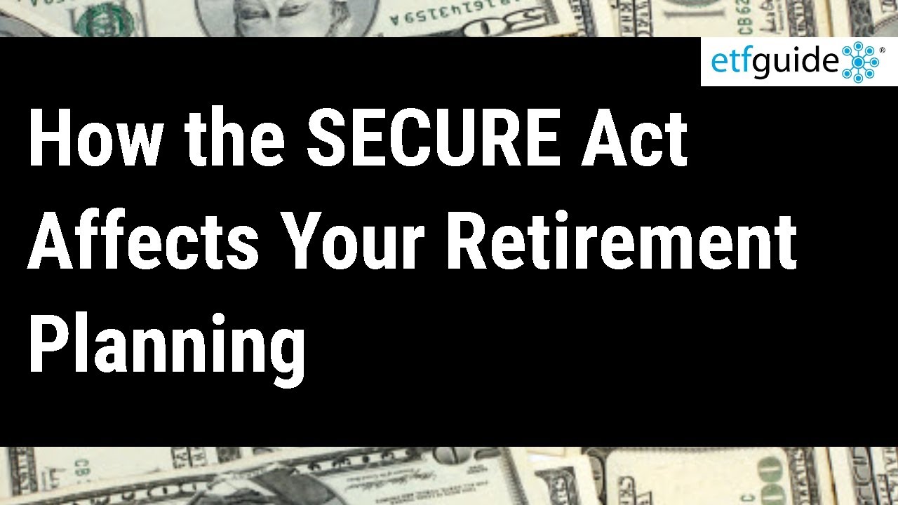 How the SECURE Act Affects Your Retirement Planning in Under 10 Minutes