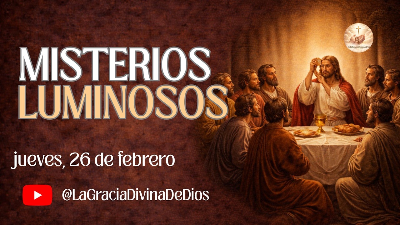 SANTO ROSARIO MISTERIOS LUMINOSOS JUEVES 26 DE FEBRERO
