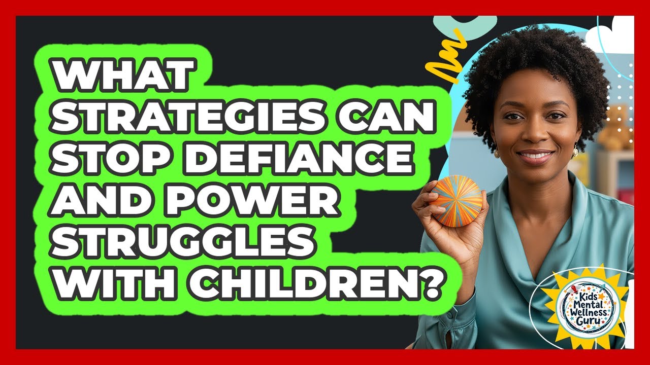 What Strategies Can Stop Defiance And Power Struggles With Children? - Kids Mental Wellness Guru