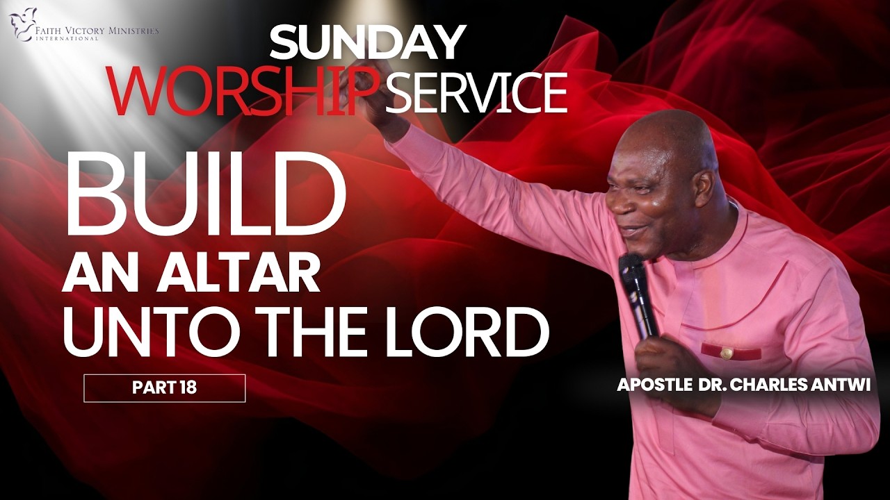 Sunday Worship | Build an Altar unto the LORD _ Part 18| Apostle Dr. Charles Antwi| March 15th 2026