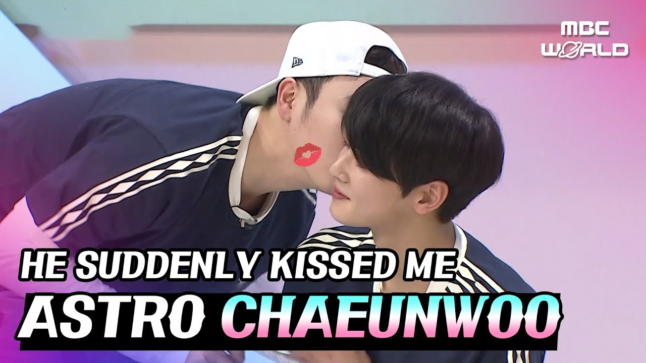 [C.C.] Why did you kiss me? #ASTRO #CHAEUNWOO
