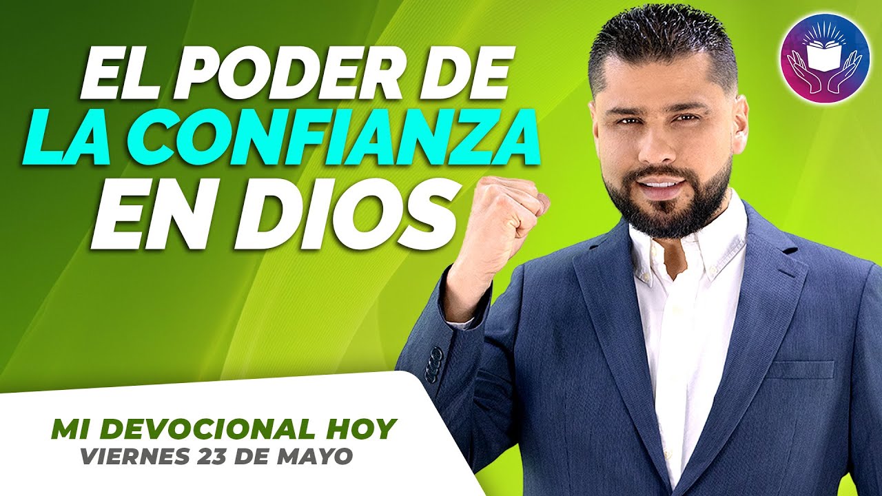 📖 MI DEVOCIONAL HOY – VIERNES 23 MAYO - El Poder de la Confianza en Dios🙏