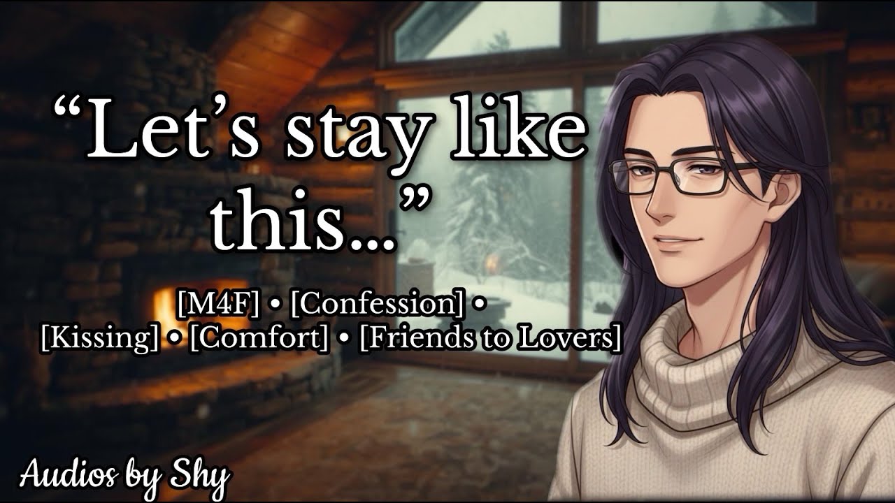 Snowed in with You [M4F] [Confession] [Friends to Lovers] [Comfort] [Kissing]