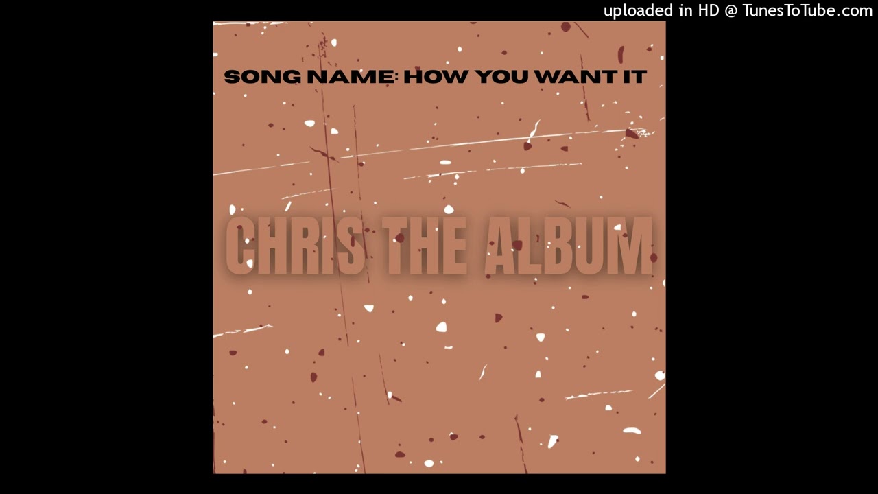 How You Want It - Chris2XMO