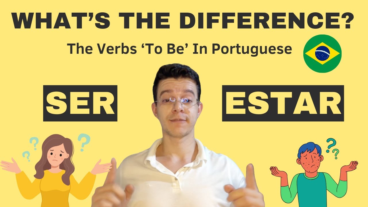 ESTAR vs. SER in Portuguese (Verbs To Be) - What's the difference?