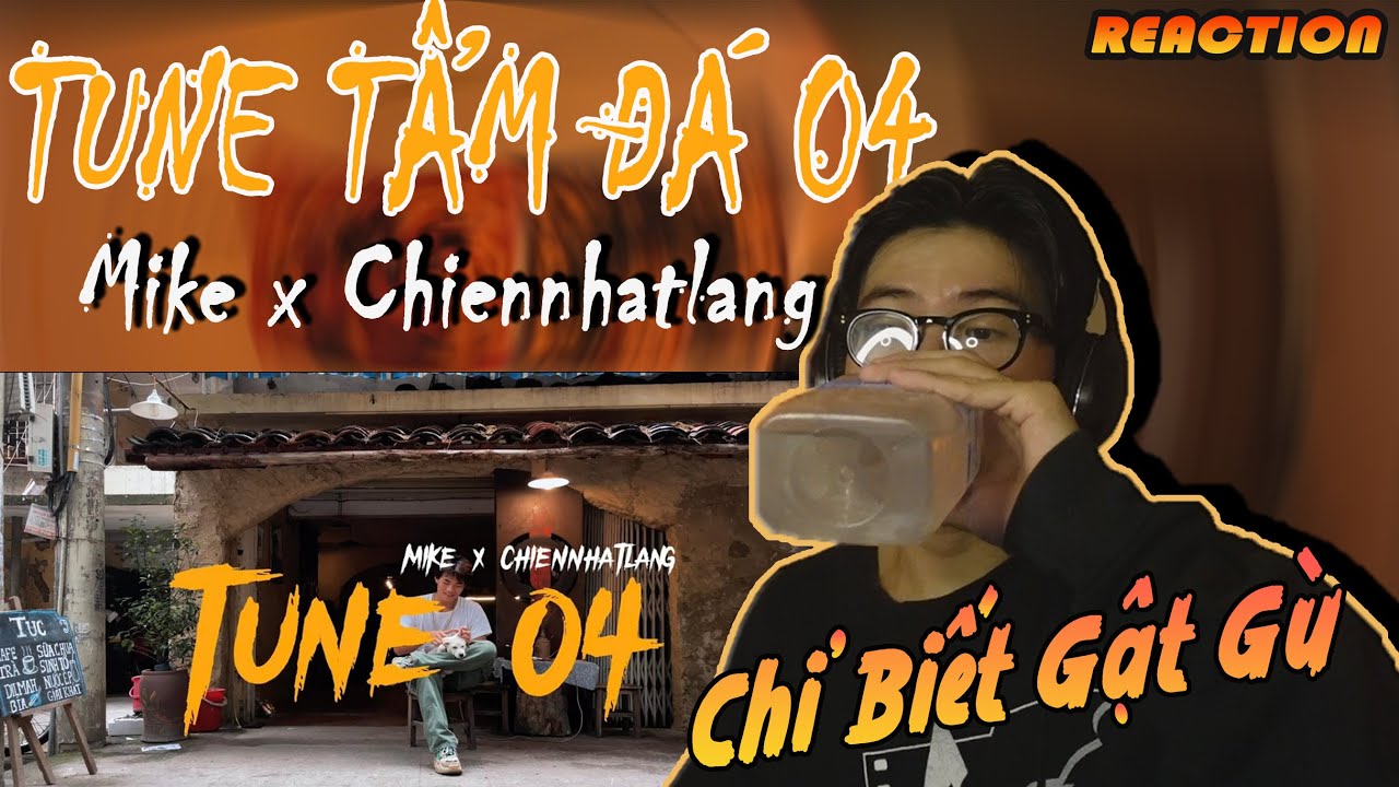 (Tune tẩm đá 04) Đủ trải sẽ thấm - Mike x Chiennhatlang | ĐI BÁC SĨ KHÁM CÁI CỔ |  (CHOKIE Reaction)