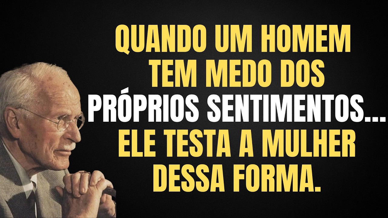 COMO UM HOMEM TESTA UMA MULHER QUANDO TEM MEDO DOS SENTIMENTOS QUE SENTE POR ELA | CARL JUNG