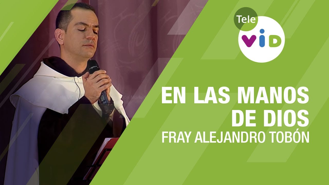 En las manos de Dios, Fray Alejandro Tob&oacute;n - Tele VID