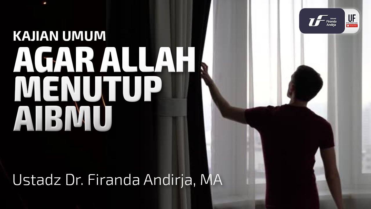 Agar Allah Menutup Aibmu - Ustadz Dr. Firanda Andirja M.A