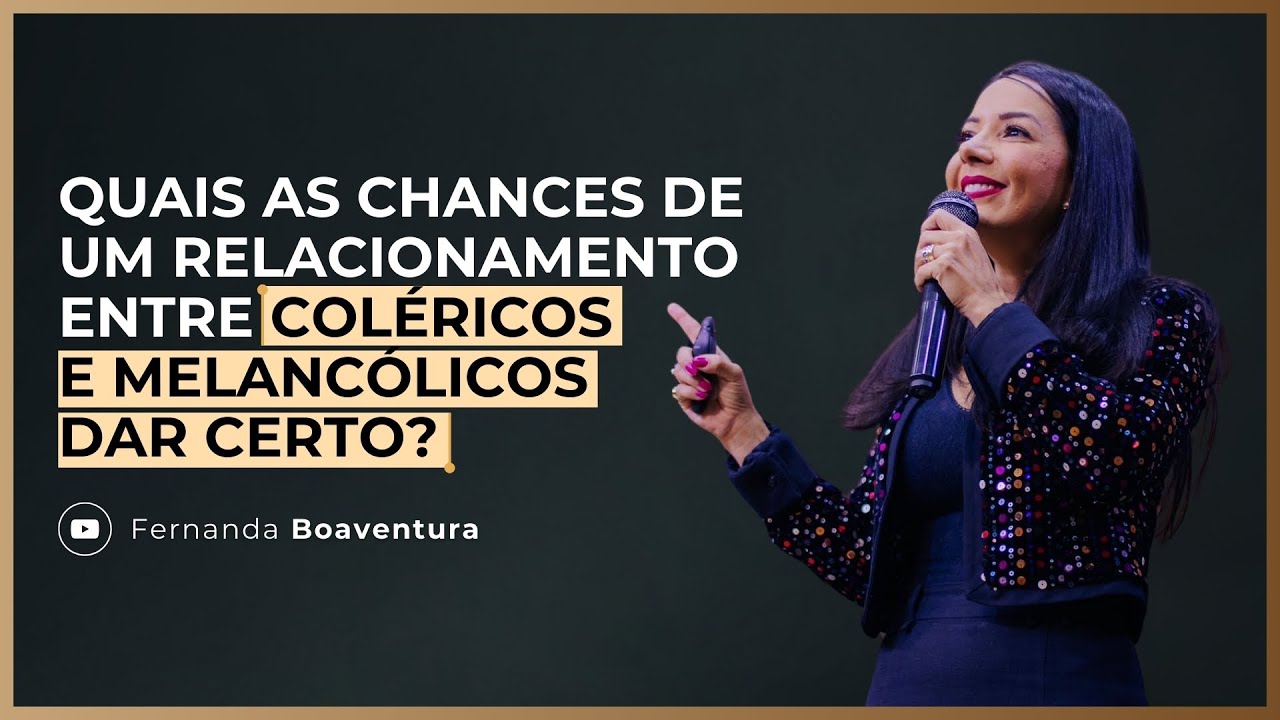 PODE DAR CERTO UM RELACIONAMENTO ENTRE UM COLÉRICO E UM MELANCÓLICO? | @Fernanda Boaventura