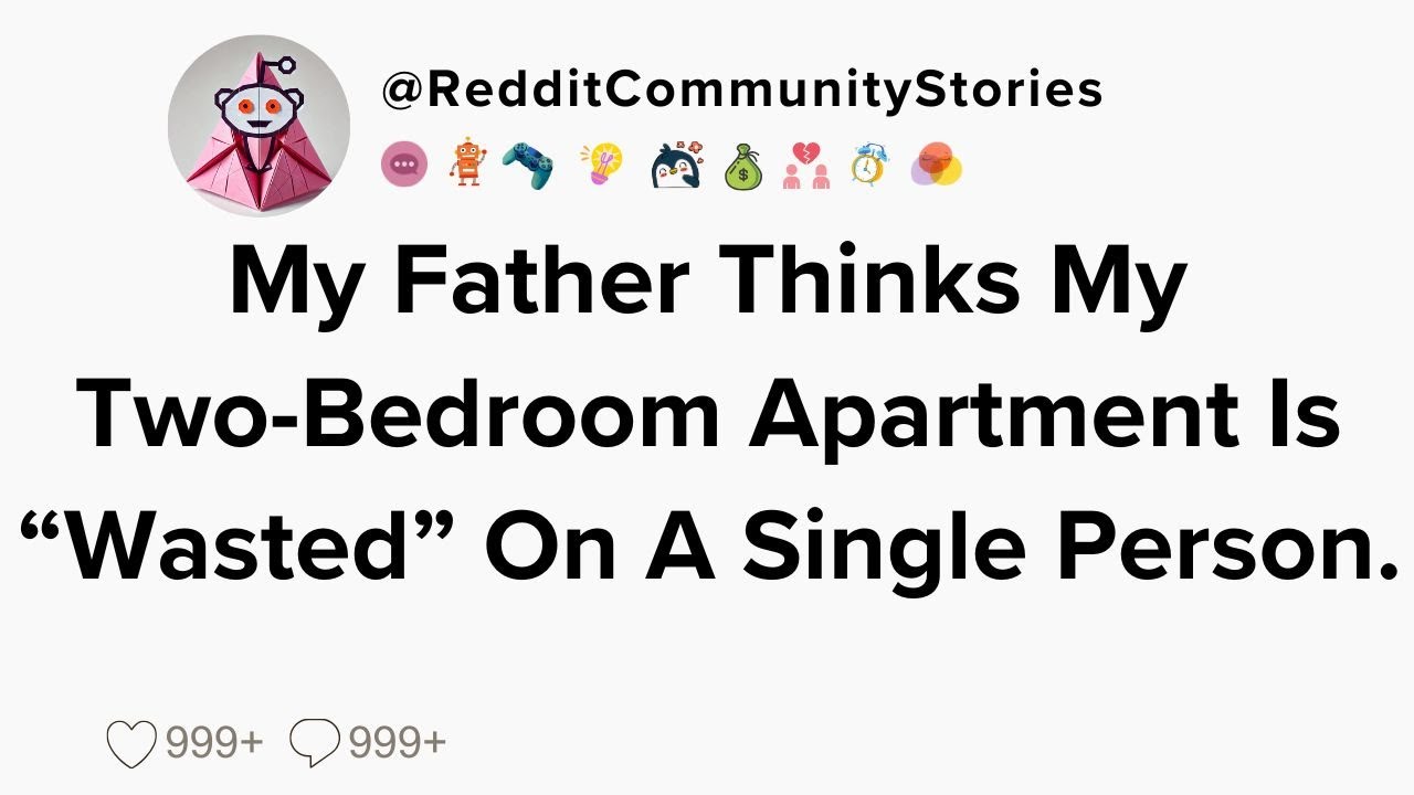 |FULL STORY| My Father Thinks My Two-Bedroom Apartment Is "Wasted" On A Single Person.